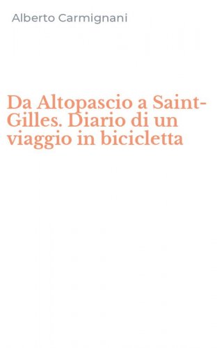 Da Altopascio a Saint-Gilles. Diario di un viaggio in bicicletta
