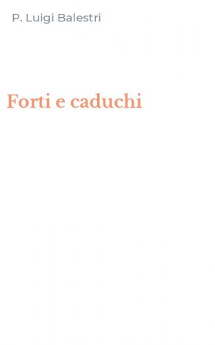 Forti e caduchi
