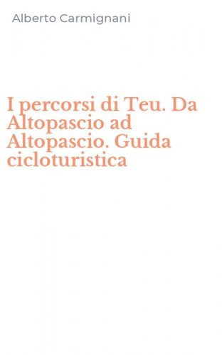 I percorsi di Teu. Da Altopascio ad Altopascio. Guida cicloturistica
