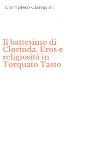 Il battesimo di Clorinda. Eros e religiosit&agrave; in Torquato Tasso