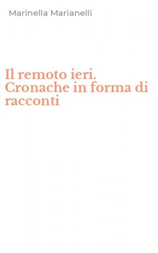 Il remoto ieri. Cronache in forma di racconti