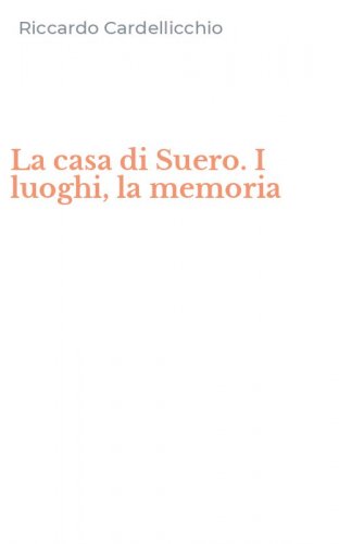 La casa di Suero. I luoghi, la memoria