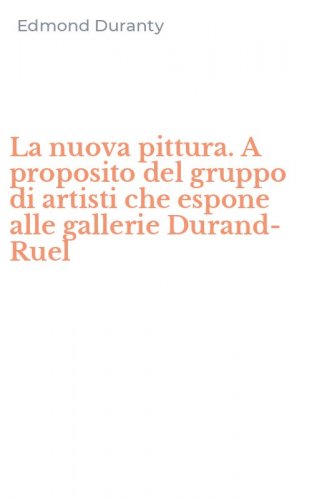 La nuova pittura. A proposito del gruppo di artisti che espone alle gallerie Durand-Ruel