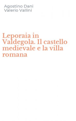 Leporaia in Valdegola. Il castello medievale e la villa romana