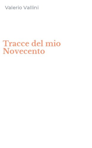 Tracce del mio Novecento