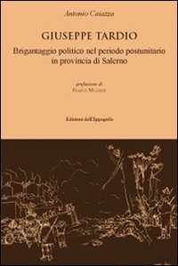 Giuseppe Tardio. Brigantaggio politico nel periodo postunitario in provincia di Salerno