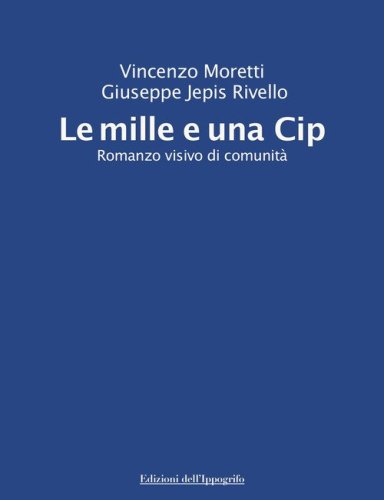 Le mille e una Cip. Romanzo visivo di comunit&agrave;