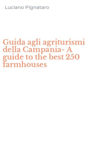Guida agli agriturismi della Campania-A guide to the best 250 farmhouses