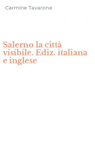 Salerno la citt&agrave; visibile. Ediz. italiana e inglese