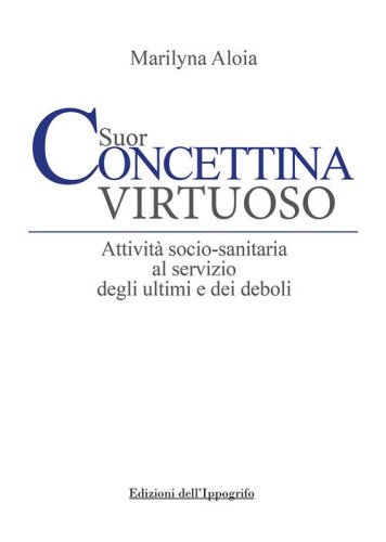 Suor Concettina Virtuoso. Attivit&agrave; socio-sanitaria al servizio degli ultimi e dei deboli