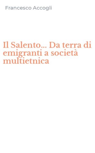 Il Salento... Da terra di emigranti a societ&agrave; multietnica