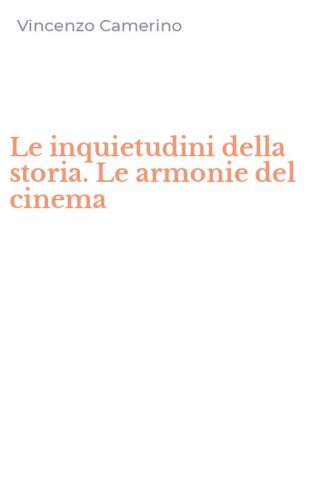Le inquietudini della storia. Le armonie del cinema