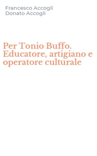 Per Tonio Buffo. Educatore, artigiano e operatore culturale