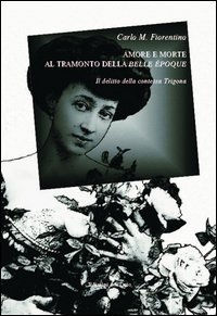 Amore e morte al tramonto della Belle &Eacute;poque. Il delitto della contessa Trigona