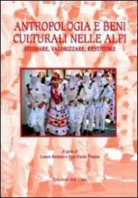 Antropologia e beni culturali nelle Alpi. Studiare, valorizzare, restituire. Ediz. italiana e inglese - EDIZ. ITALIANA E INGLESE