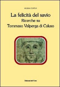 La felicit&agrave; del savio. Ricerche su Tommaso Valperga di Caluso