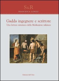 Gadda ingegnere e scrittore. Una lettura sistematica della meditazione milanese