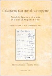 &laquo;Il clamoroso non incominciar neppure&raquo;. Atti della Giornata di studio in onore di Augusto Blotto (Torino, 27 novembre 2009)