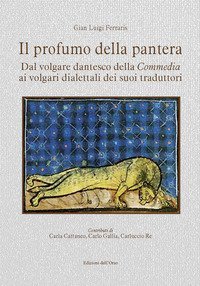 Il profumo della pantera. Dal volgare dantesco della &laquo;Commedia&raquo; ai volgari dialettali dei suoi traduttori