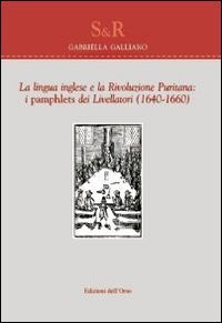La lingua inglese e la rivoluzione puritana. I Pamphlets dei livellatori (1640-1660)