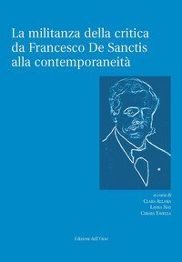 La militanza della critica da Francesco De Sanctis alla contemporaneit&agrave;