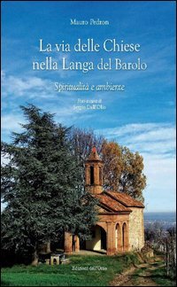 La via delle chiese nella Langa del Barolo. Spiritualit&agrave; e ambiente