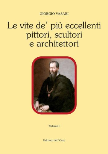 Le vite de' pi&ugrave; eccellenti pittori, scultori e architettori