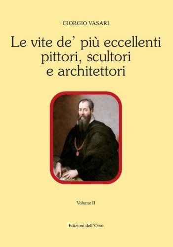 Le vite de' pi&ugrave; eccellenti pittori scultori e architettori
