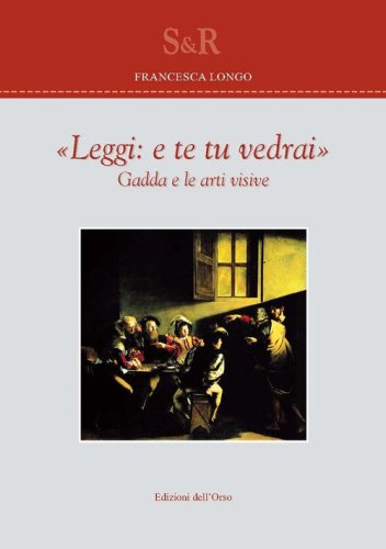 &laquo;Leggi e te tu vedrai&raquo;. Gadda e le arti visive