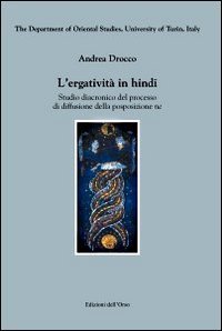 L'ergativit&agrave; in hindi. Studio diacronico del processo di diffusione della posposizione &laquo;ne&raquo;