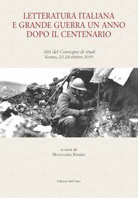 Letteratura italiana e grande guerra un anno dopo il centenario. Atti del Convegno di studi (Verona, 23-24 ottobre 2019)