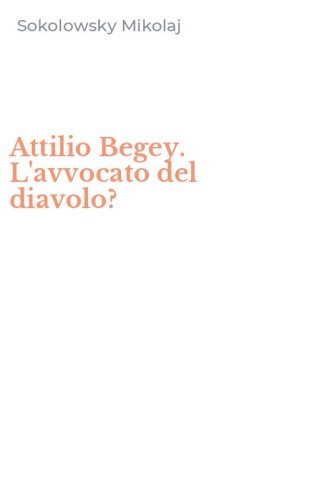 Attilio Begey. L'avvocato del diavolo?