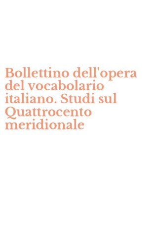 Bollettino dell'opera del vocabolario italiano. Studi sul Quattrocento meridionale