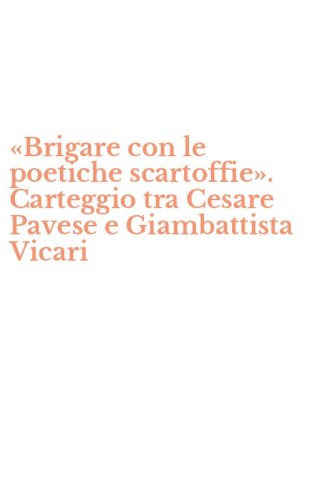 &laquo;Brigare con le poetiche scartoffie&raquo;. Carteggio tra Cesare Pavese e Giambattista Vicari
