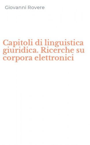 Capitoli di linguistica giuridica. Ricerche su corpora elettronici