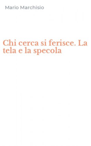 Chi cerca si ferisce. La tela e la specola