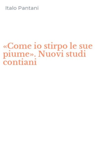 &laquo;Come io stirpo le sue piume&raquo;. Nuovi studi contiani