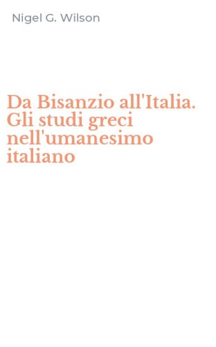 Da Bisanzio all'Italia. Gli studi greci nell'umanesimo italiano