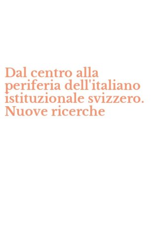 Dal centro alla periferia dell'italiano istituzionale svizzero. Nuove ricerche