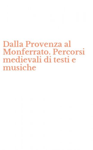Dalla Provenza al Monferrato. Percorsi medievali di testi e musiche