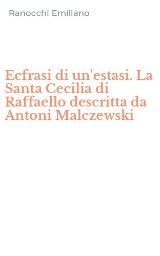 Ecfrasi di un'estasi. La Santa Cecilia di Raffaello descritta da Antoni Malczewski