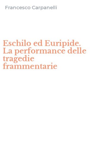 Eschilo ed Euripide. La performance delle tragedie frammentarie