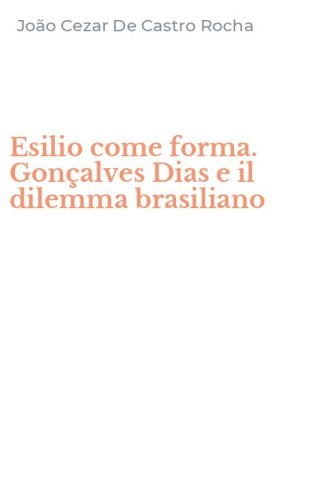 Esilio come forma. Gon&ccedil;alves Dias e il dilemma brasiliano