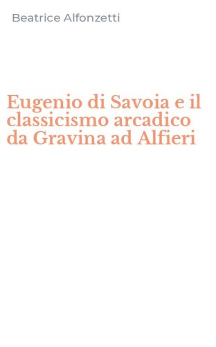 Eugenio di Savoia e il classicismo arcadico da Gravina ad Alfieri