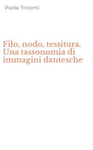 Filo, nodo, tessitura. Una tassonomia di immagini dantesche