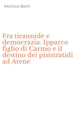 Fra tirannide e democrazia. Ipparco figlio di Carmo e il destino dei pisistratidi ad Atene