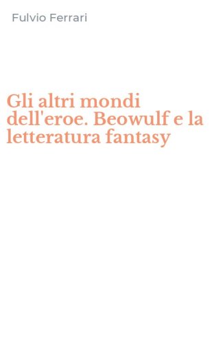 Gli altri mondi dell'eroe. Beowulf e la letteratura fantasy