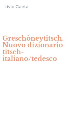 Gresch&ograve;neytitsch. Nuovo dizionario titsch-italiano/tedesco