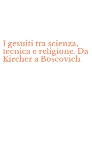I gesuiti tra scienza, tecnica e religione. Da Kircher a Boscovich