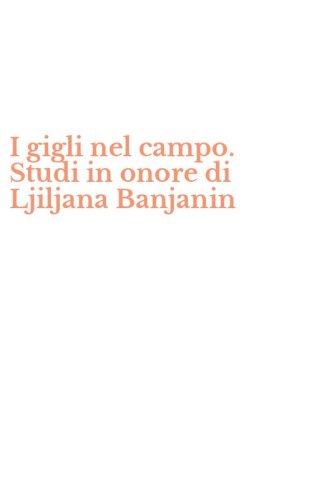 I gigli nel campo. Studi in onore di Ljiljana Banjanin